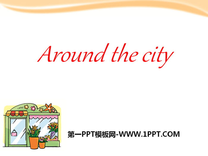 《Around the city》PPT课件