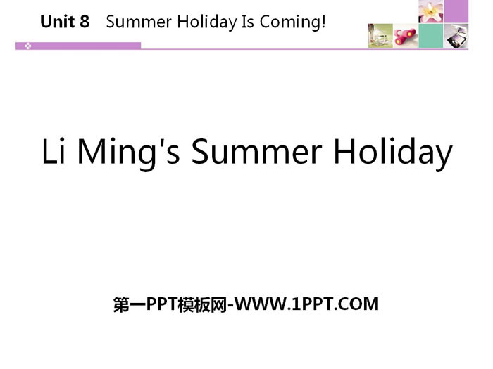 《Li Ming\s Summer Holiday》Summer Holiday Is Coming! PPT教学课件