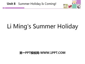 《Li Ming's Summer Holiday》Summer Holiday Is Coming! PPT教学课件