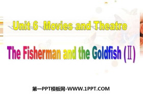 《The Fisherman and the Goldfish(Ⅱ)》Movies and Theatre PPT免费课件