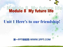 《Here's to our friendship》My future life PPT课件