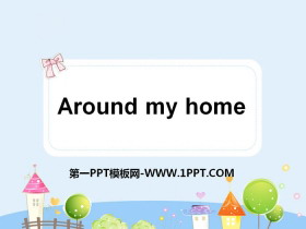 《Around my home》PPT